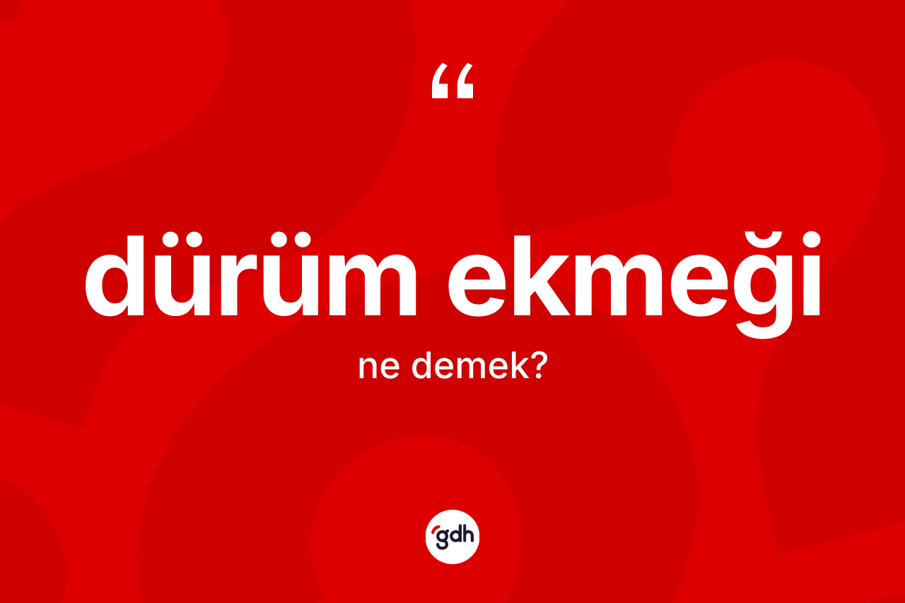Dürüm ekmeği kelimesinin anlamı nedir? Dürüm ekmeğinin kısaca tanımı nedir?