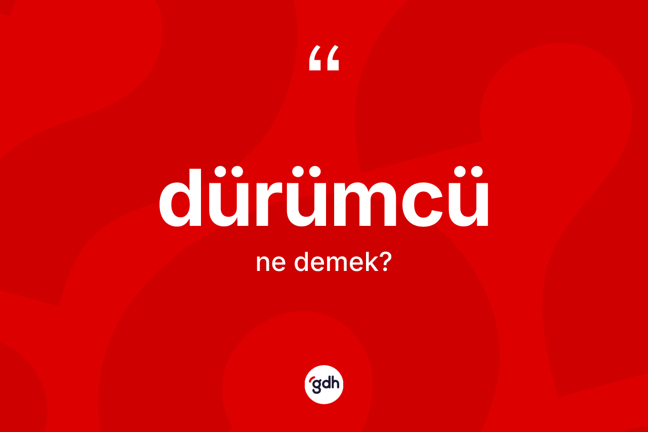 Dürümcü kelimesinin sözlükteki tanımı nedir?