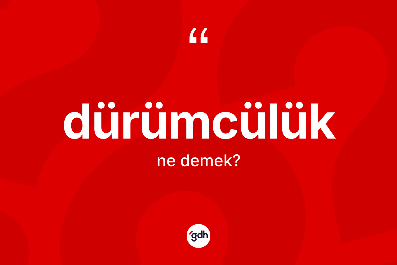 Dürümcülük kelimesinin tanımı nedir?