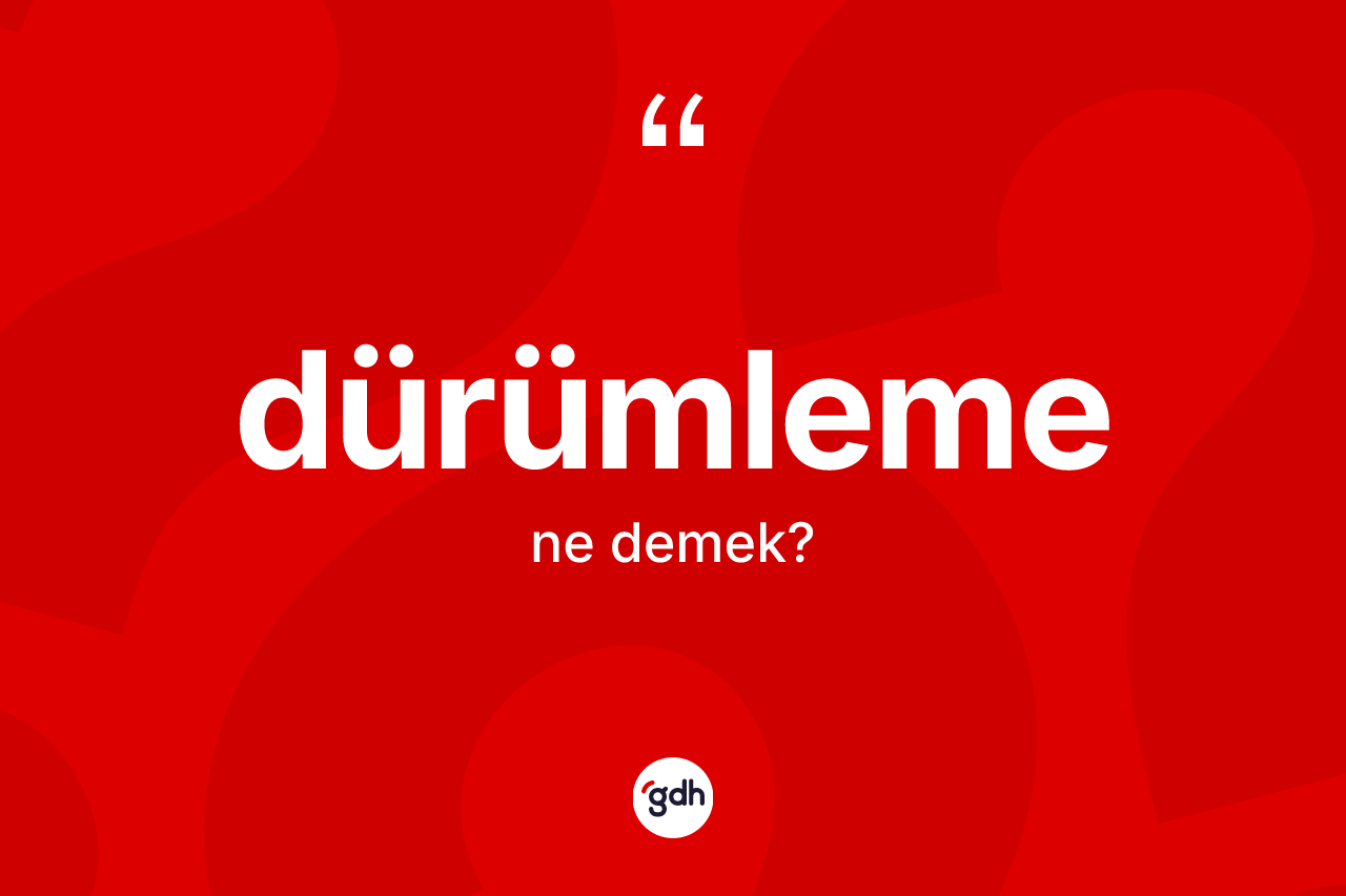 Dürümleme kelimesinin tanımı nedir?