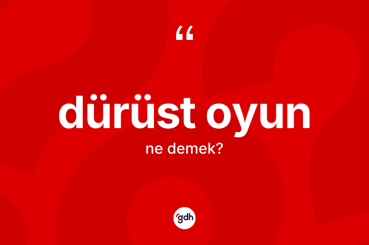 Dürüst oyun kelimesinin anlamı nedir? Dürüst oyunun TDK'ya göre anlamı nedir?
