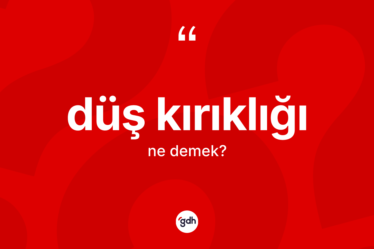 Düş kırıklığı kelimesinin tanımı nedir? Düş kırıklığının kısaca tanımı nedir?