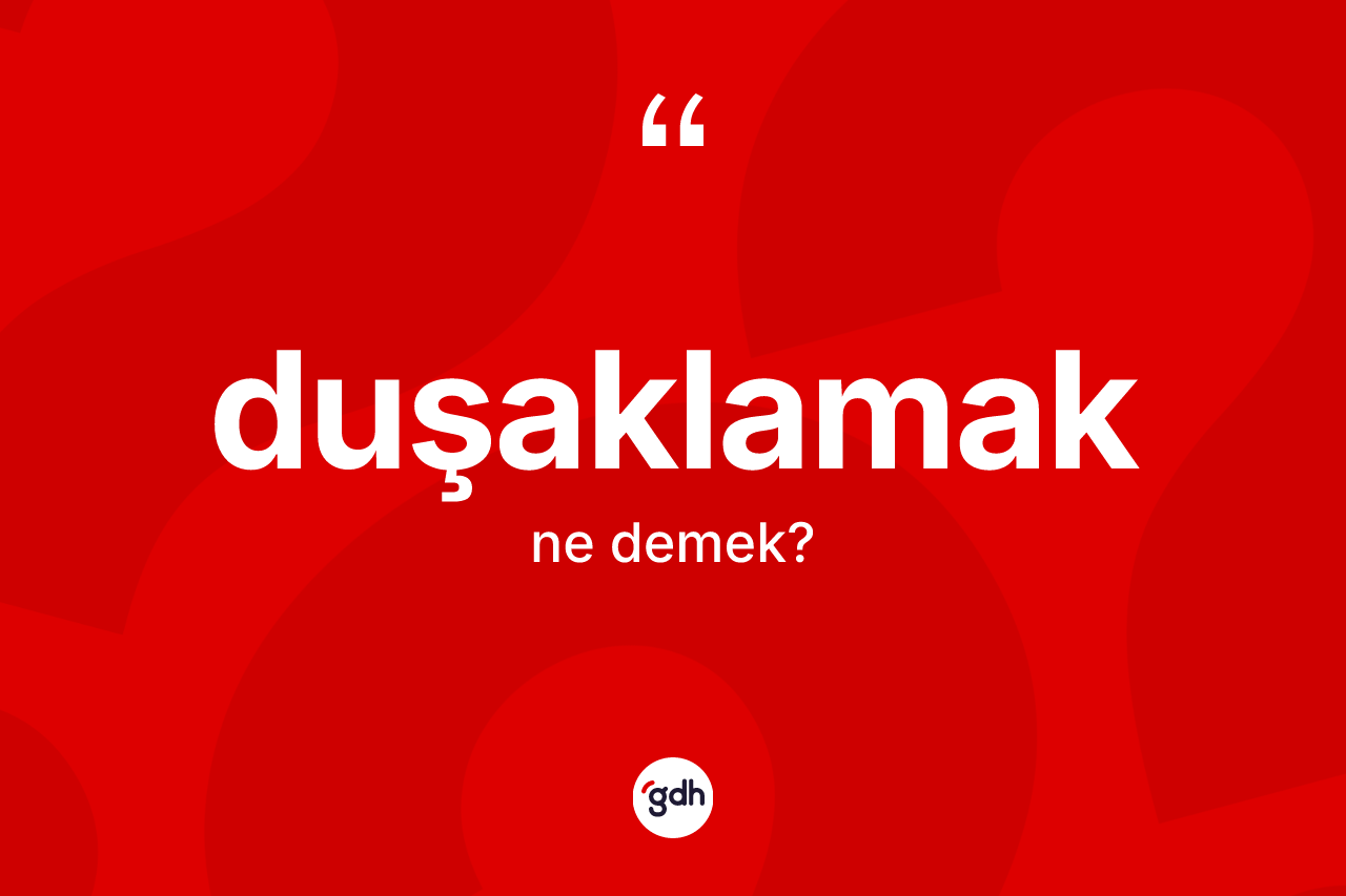 Duşaklamak kelimesinin sözlükteki tanımı nedir? Duşaklamağın TDK'ya göre anlamı nedir?