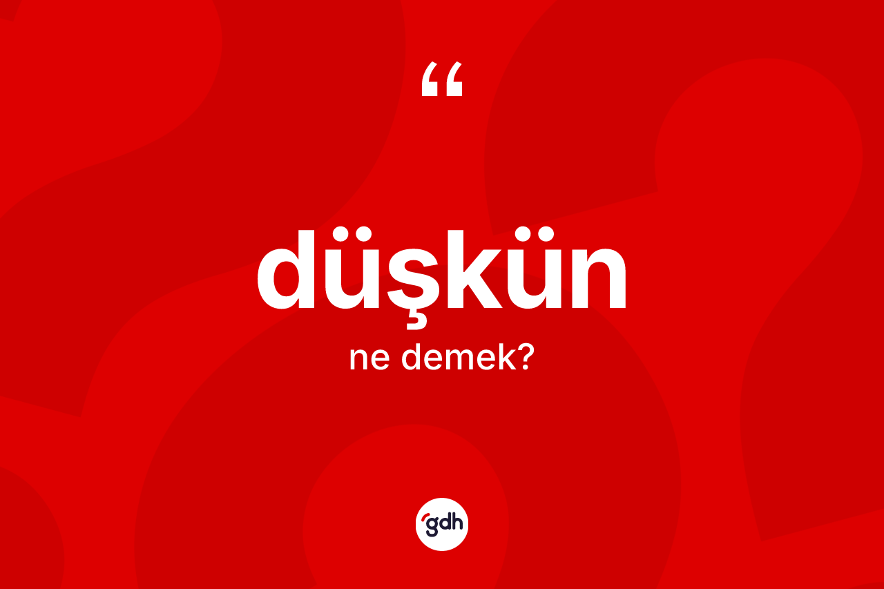 Düşkün kelimesinin sözlükteki tanımı nedir? Düşkünün TDK'ya göre anlamı nedir?