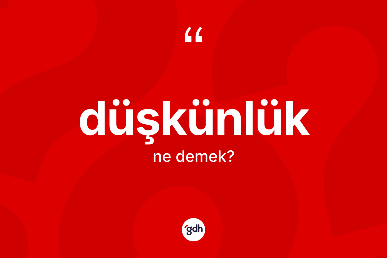 Düşkünlük kelimesi nedir?