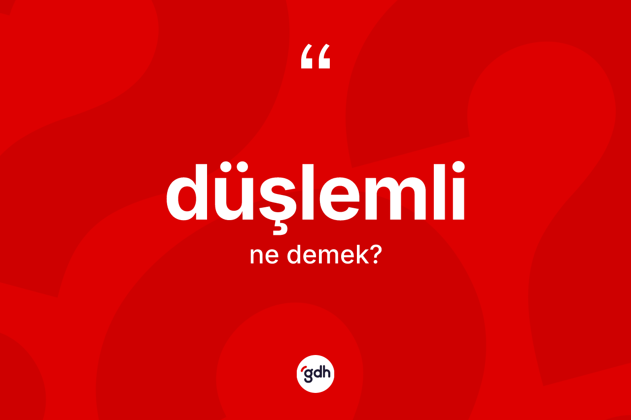 Düşlemli kelimesinin sözlükteki tanımı nedir?
