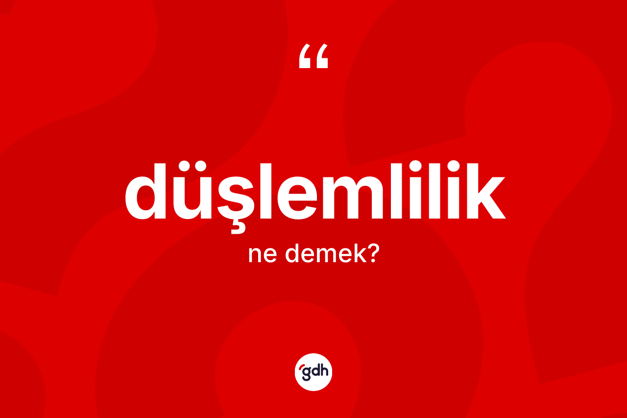 Düşlemlilik ne demek?