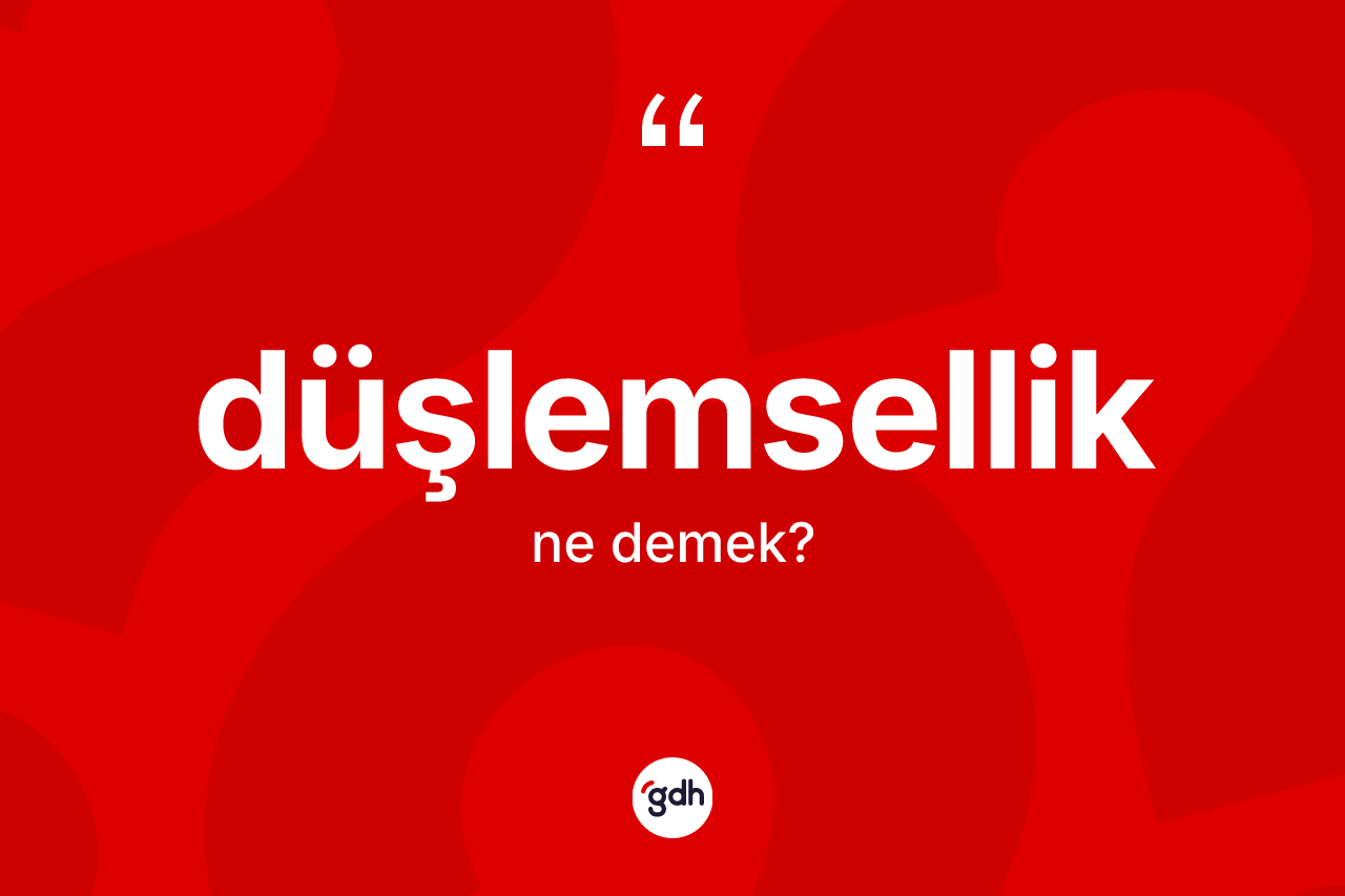 Düşlemsellik kelimesi ne anlama gelir?