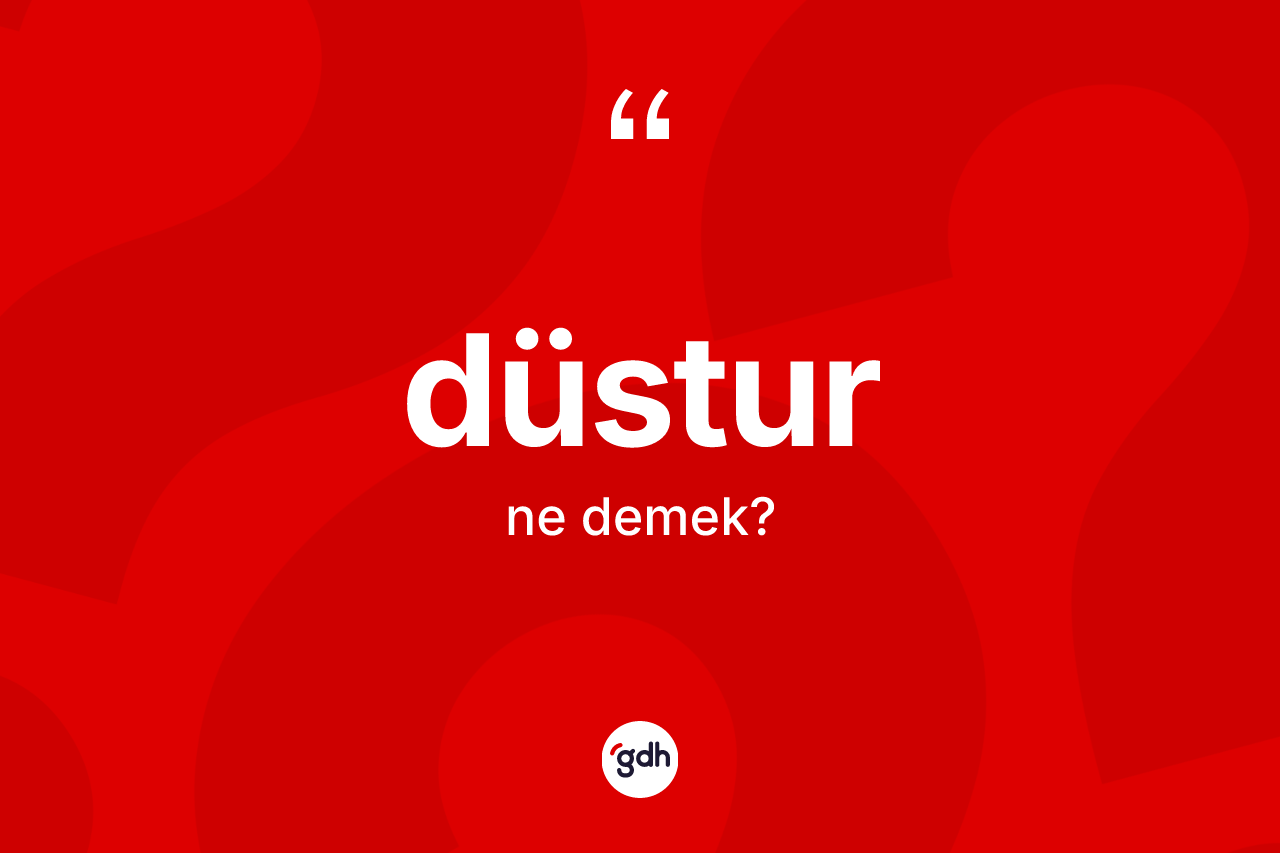 Düstur kelimesinin tanımı nedir? Düsturun sözlükteki anlamı nedir?