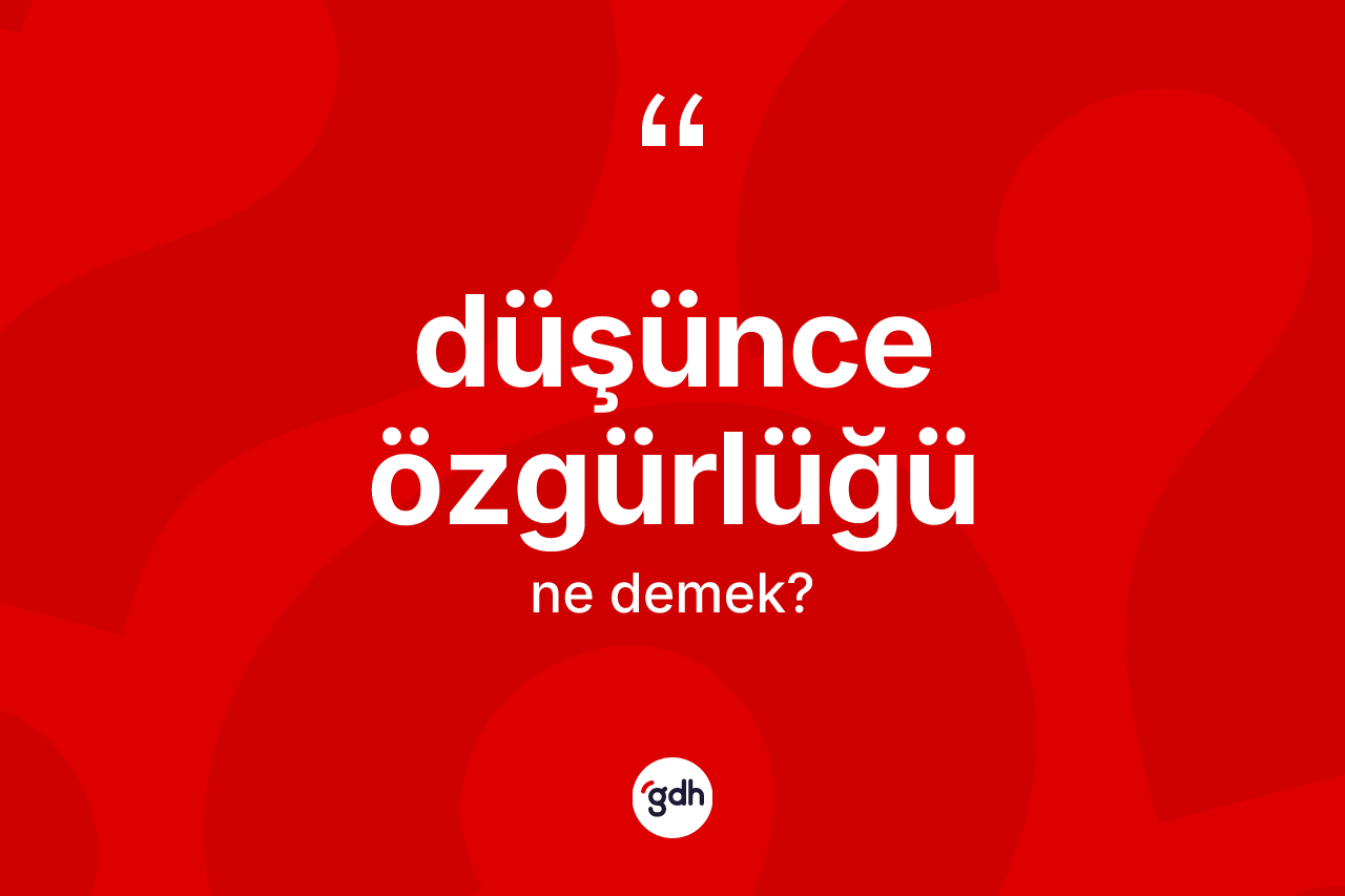 Düşünce özgürlüğü kelimesi nedir?