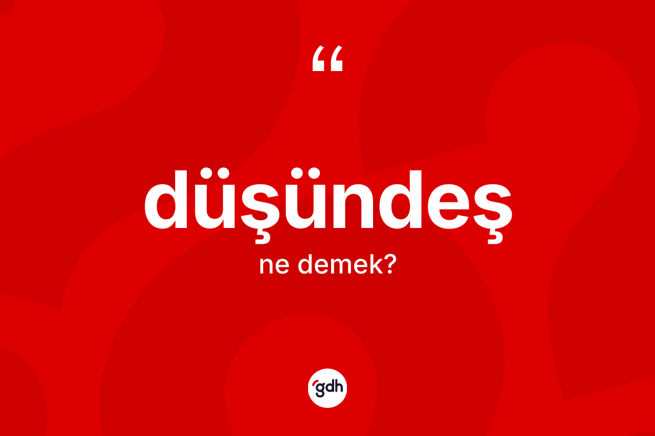 Düşündeş kelimesinin anlamı nedir? Düşündeşin TDK'ya göre anlamı nedir?