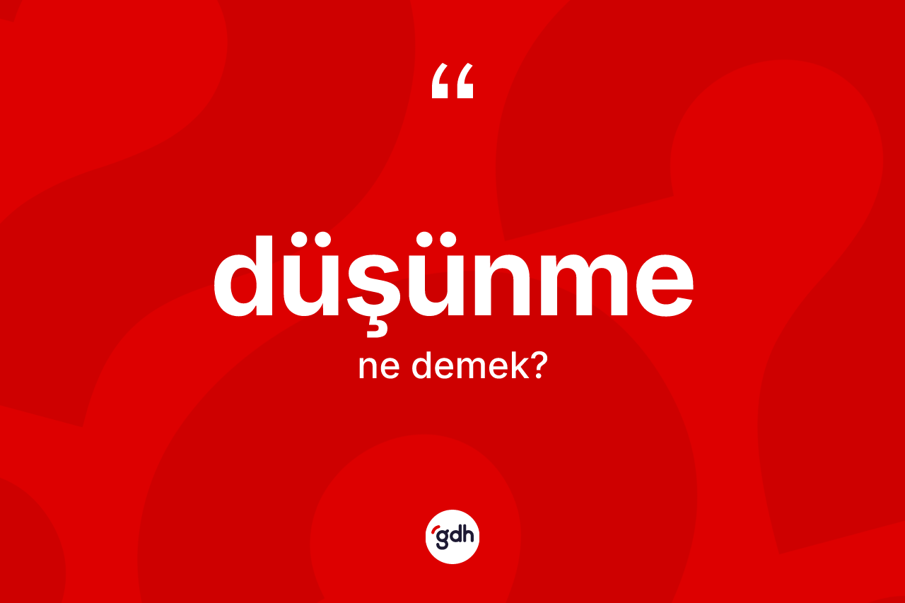Düşünme kelimesinin tanımı nedir?