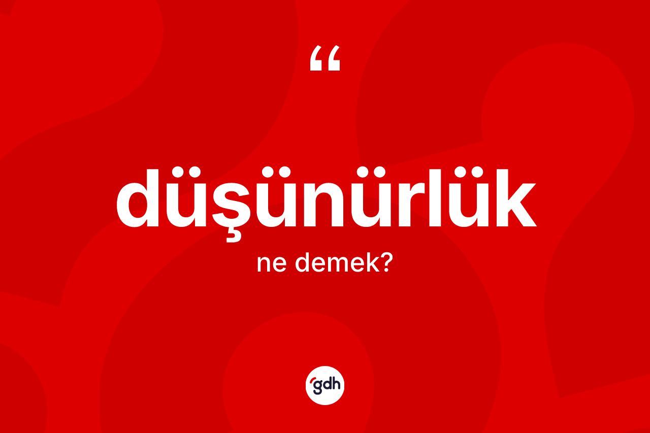 Düşünürlük nedir?