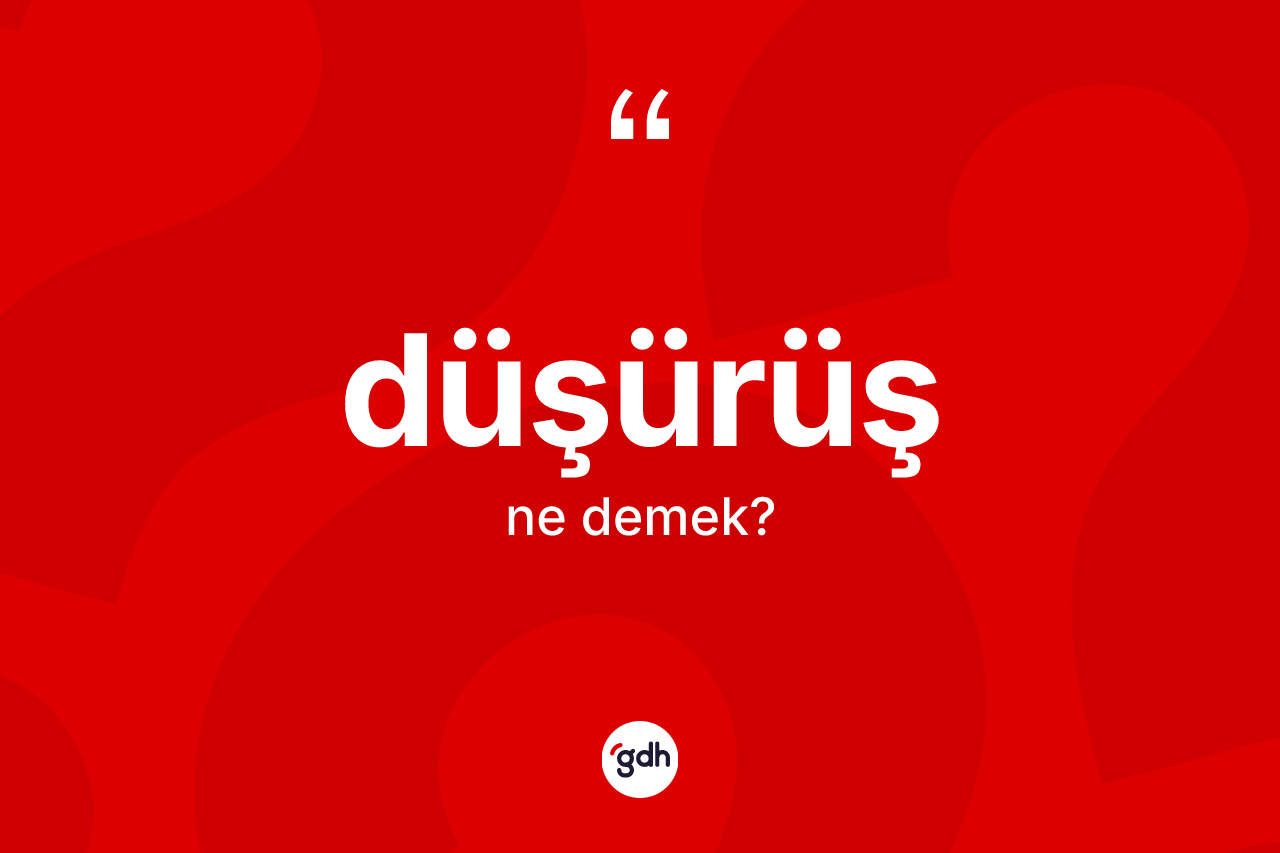 Düşürüş kelimesinin sözlükteki tanımı nedir? Düşürüşün sözlükteki anlamı nedir?