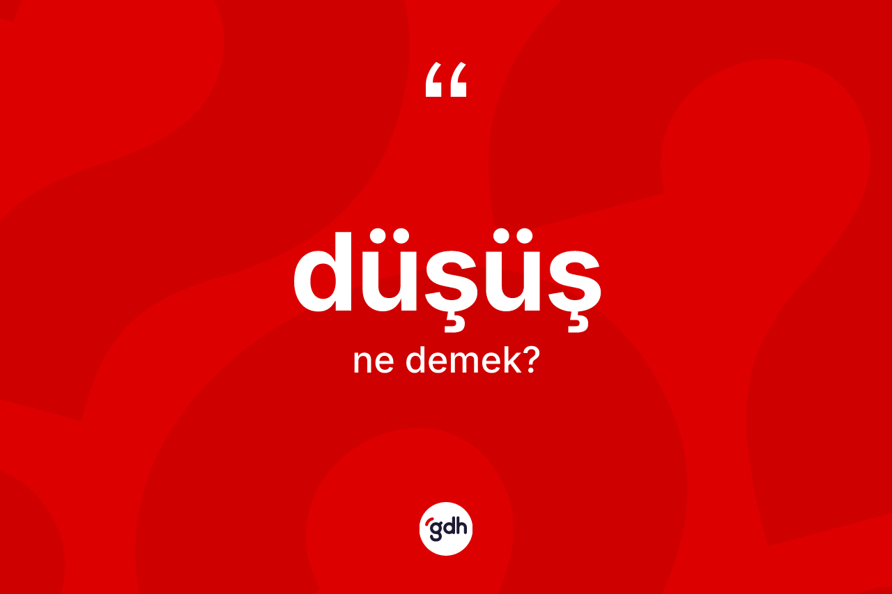 Düşüş kelimesinin anlamı nedir?