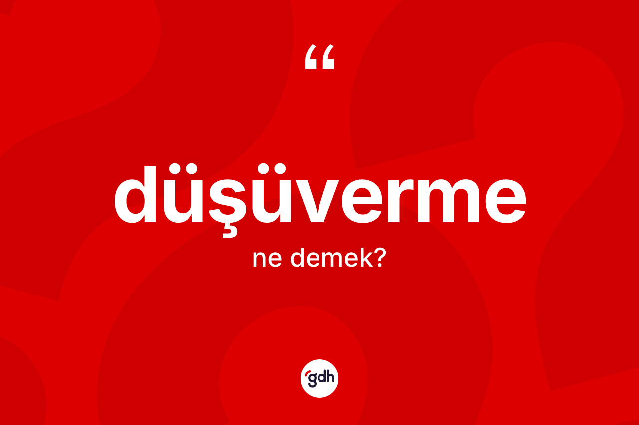 Düşüverme kelimesinin tanımı nedir? Düşüvermenin kısaca tanımı nedir?