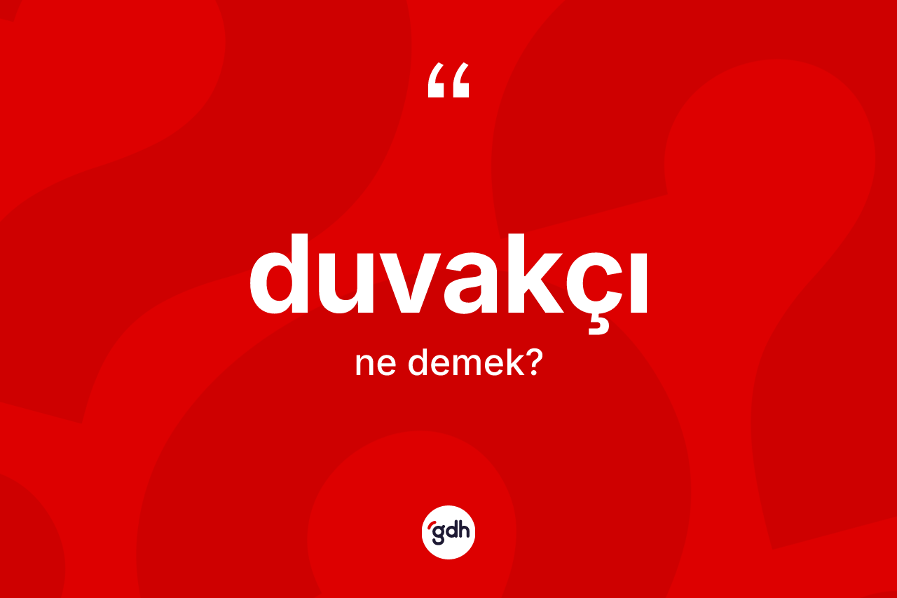 Duvakçı kelimesinin sözlükteki tanımı nedir? Duvakçı kelimesinin kaç farklı anlamı var?
