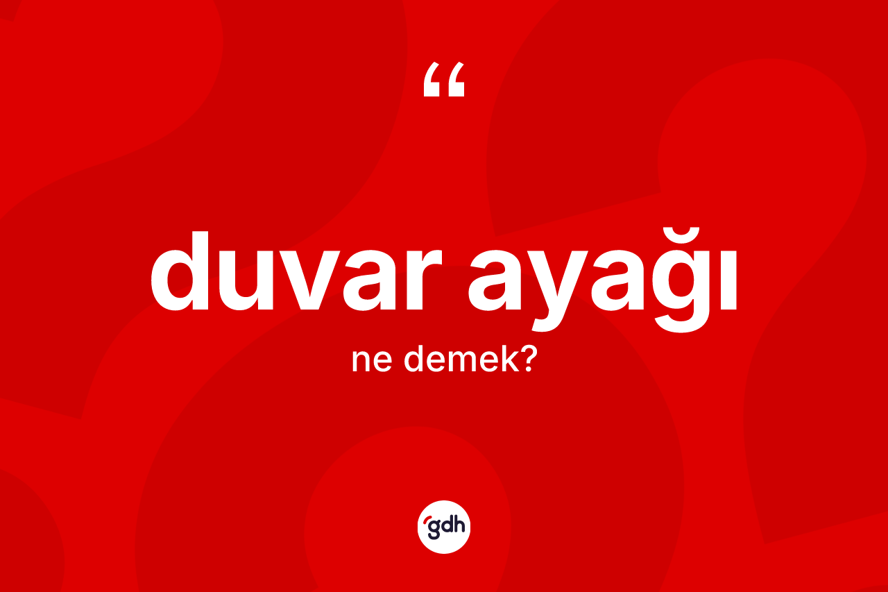 Duvar ayağı kelimesinin sözlükteki tanımı nedir?