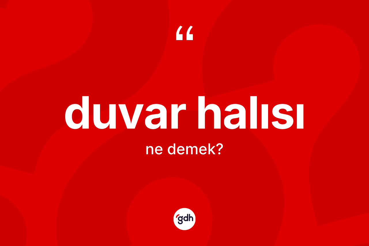 Duvar halısı kelimesinin anlamı nedir?