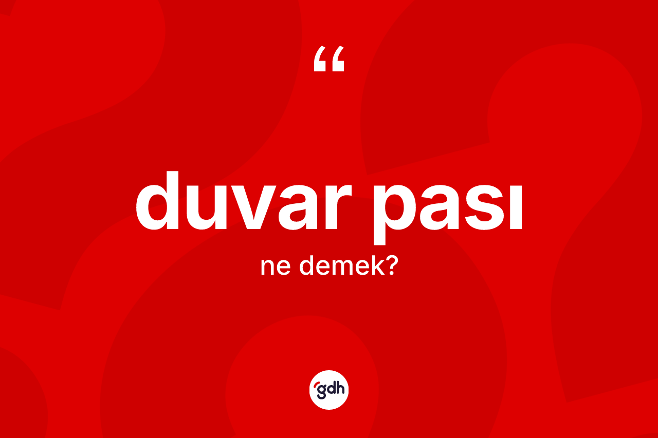 Duvar pası kelimesi ne anlama gelir?