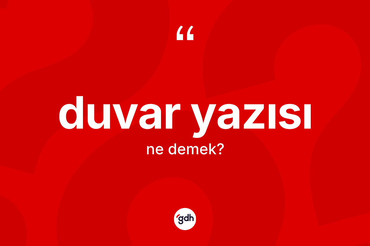 Duvar yazısı ne demek? Duvar yazısının TDK'ya göre anlamı nedir?