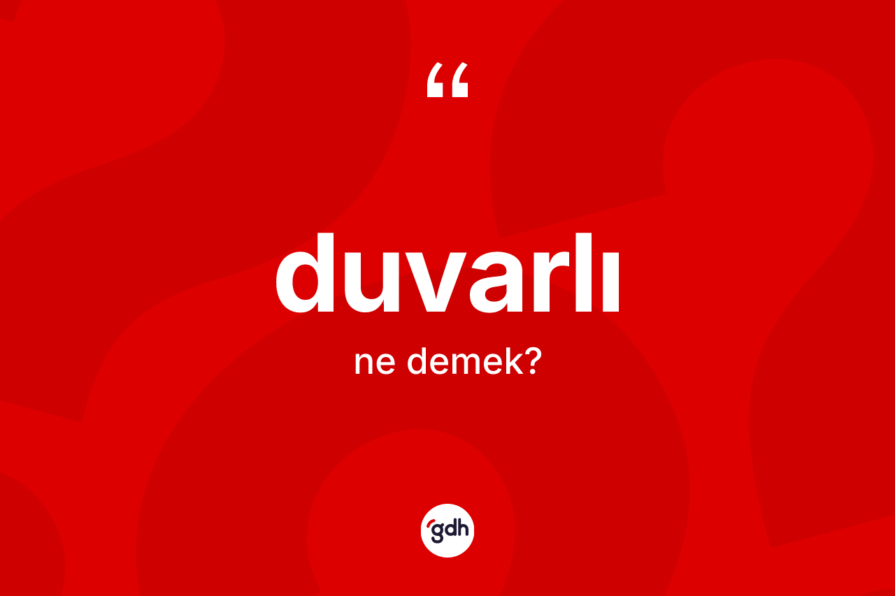 Duvarlı ne anlama gelir? Duvarlının sözlükteki anlamı nedir?