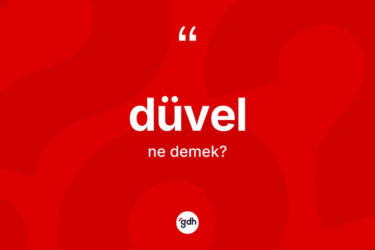 Düvel kelimesinin anlamı nedir?