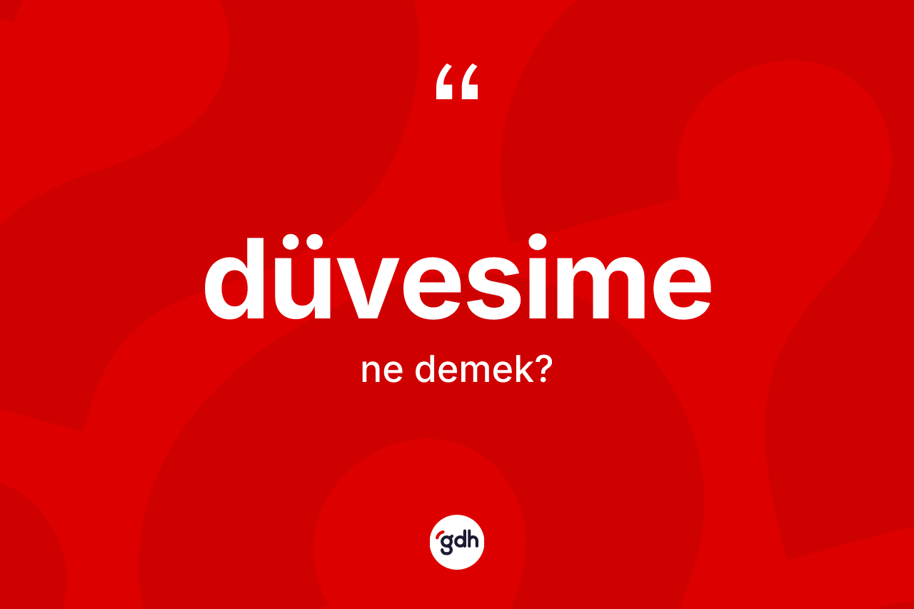 Düvesime kelimesi nedir? Düvesimenin kısaca tanımı nedir?
