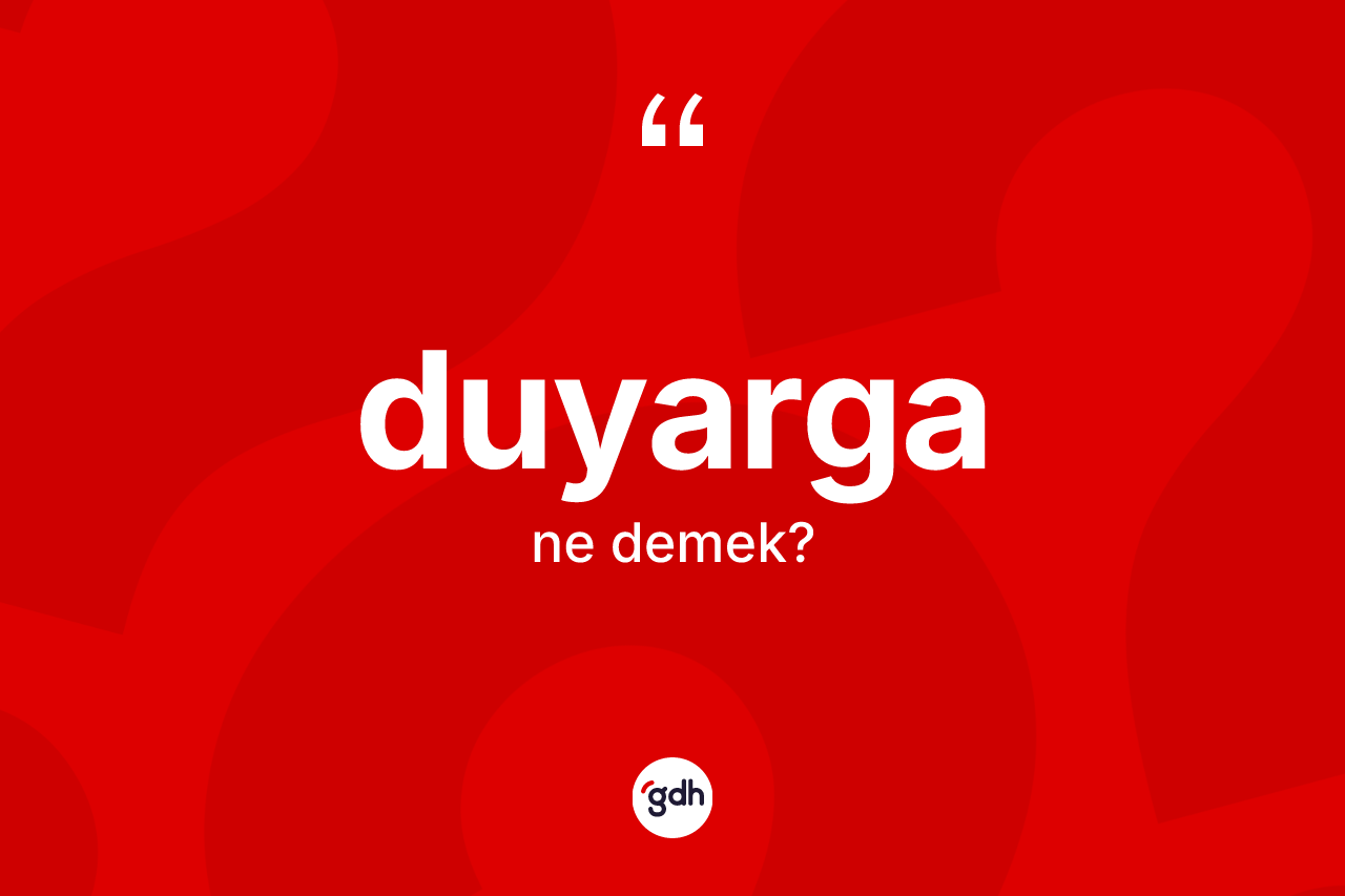 Duyarga kelimesinin tanımı nedir? Duyarga kelimesinin TDK'ya göre açıklaması nedir?