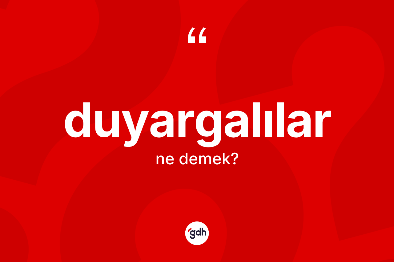 Duyargalılar kelimesinin sözlükteki tanımı nedir?