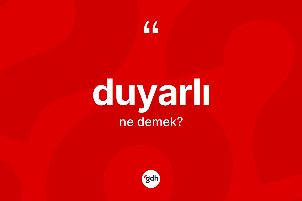 Duyarlı kelimesi ne anlama gelir?