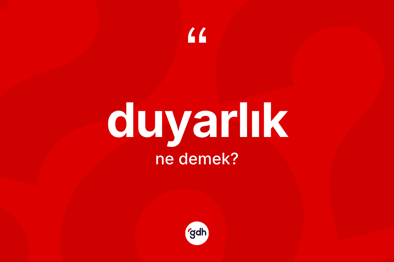 Duyarlık kelimesinin anlamı nedir?