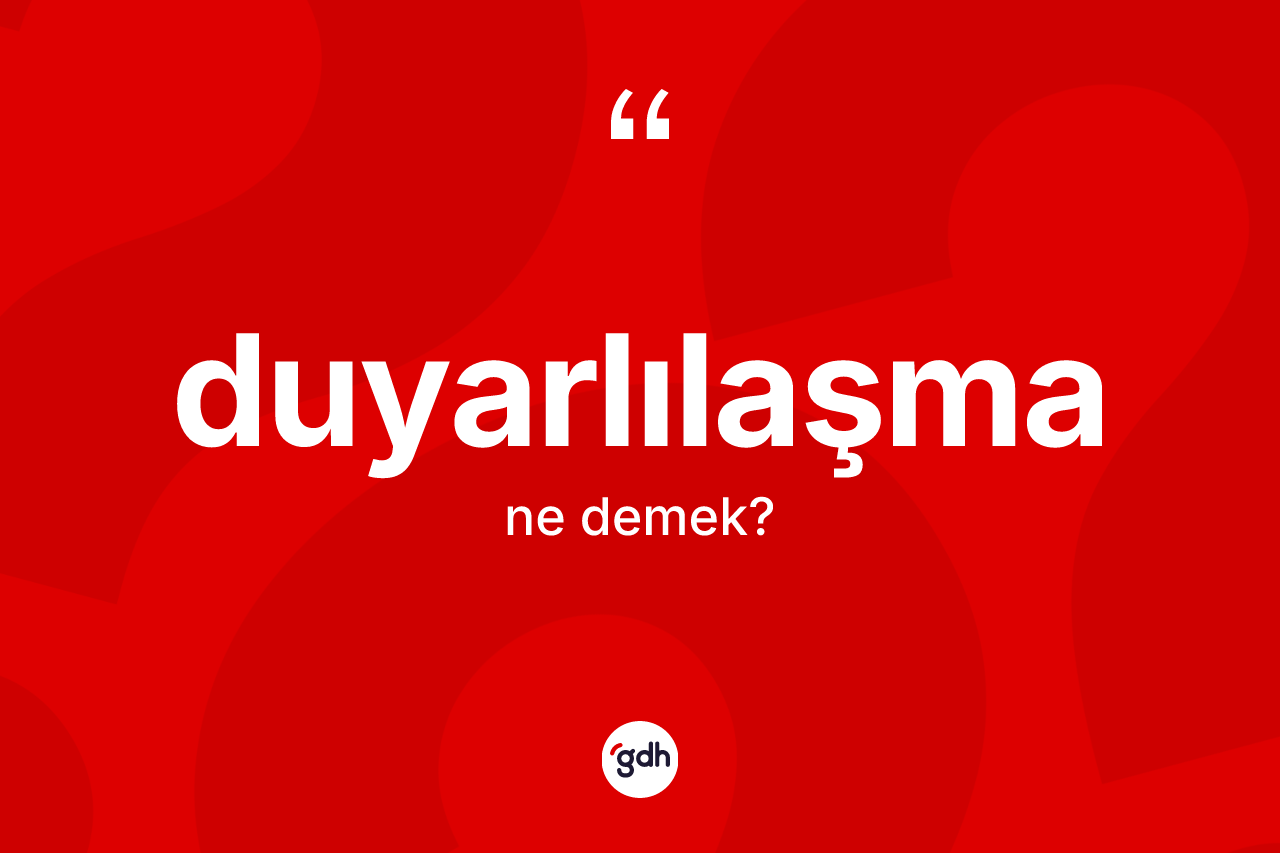 Duyarlılaşma kelimesinin tanımı nedir?