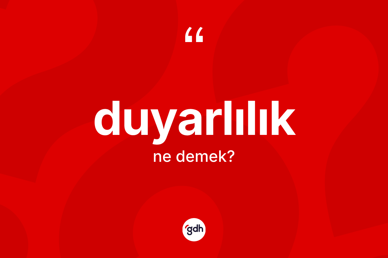Duyarlılık kelimesi ne demek?