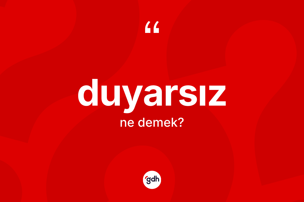 Duyarsız kelimesinin tanımı nedir?