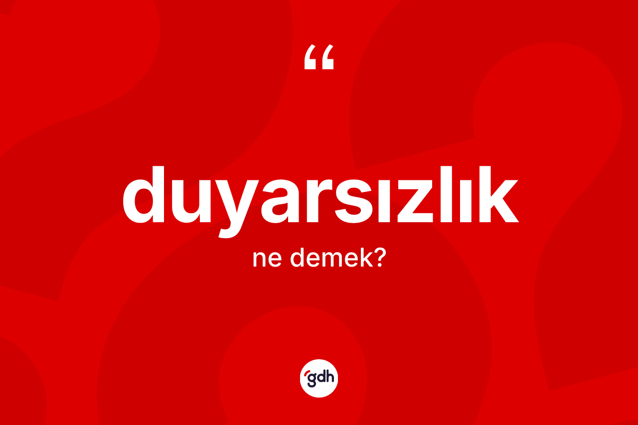 Duyarsızlık kelimesinin sözlükteki tanımı nedir?