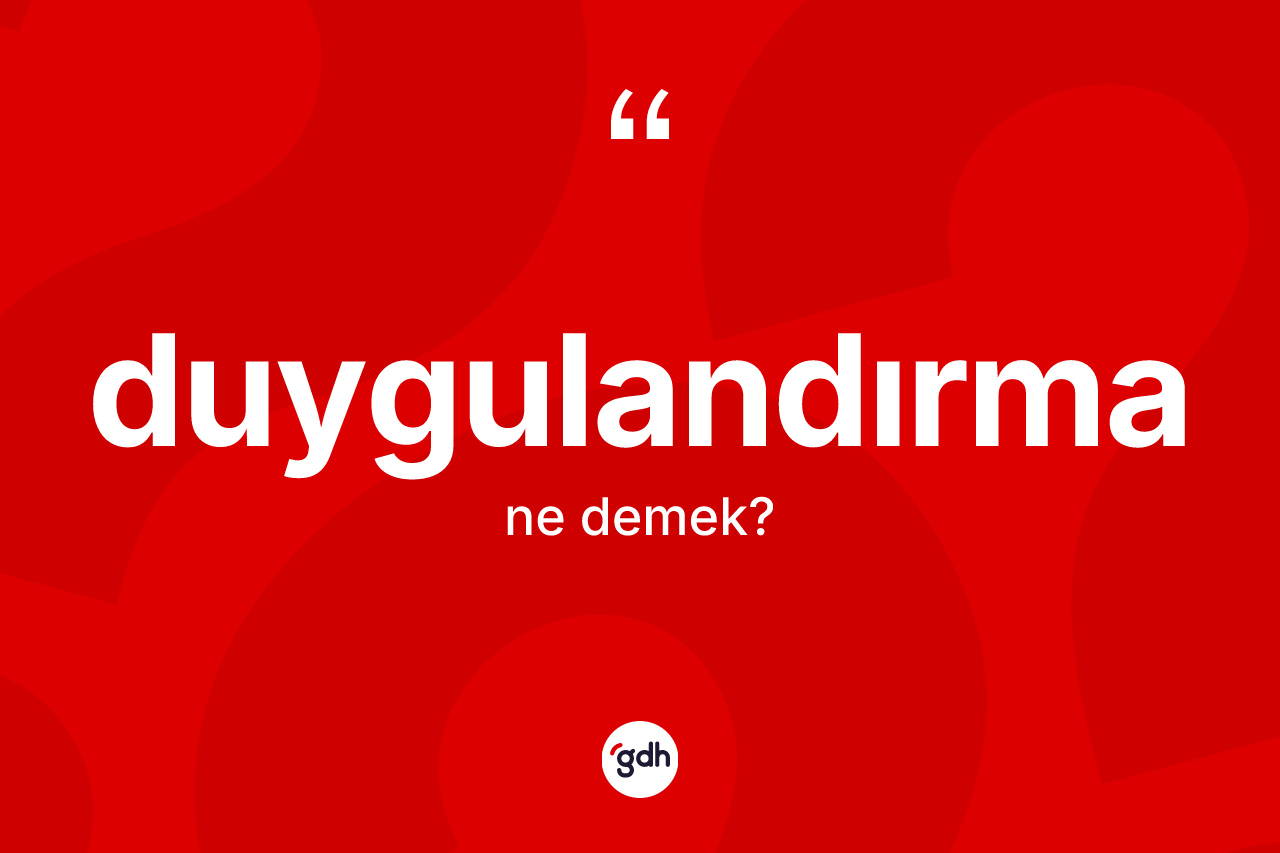 Duygulandırma kelimesi nedir?