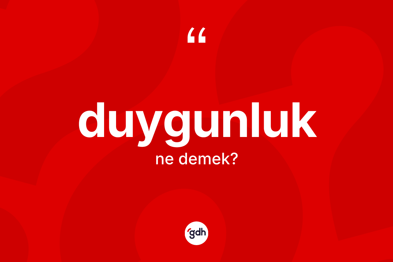 Duygunluk kelimesi ne anlama gelir?