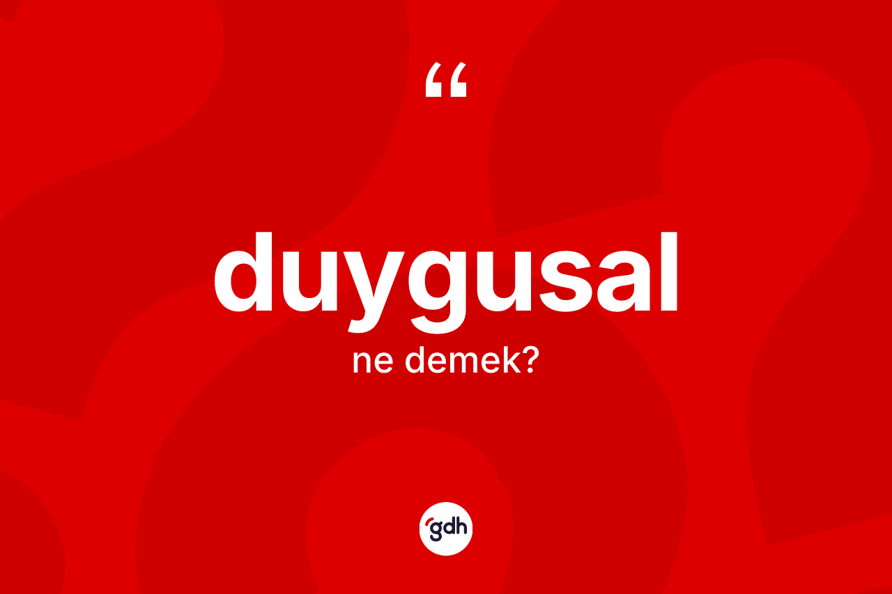 Duygusal kelimesi ne demek?