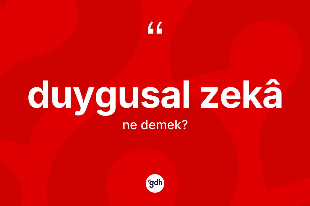Duygusal zekâ kelimesi ne demek?