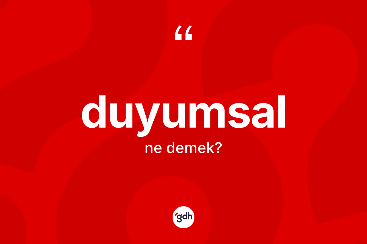 Duyumsal kelimesi ne anlama gelir?