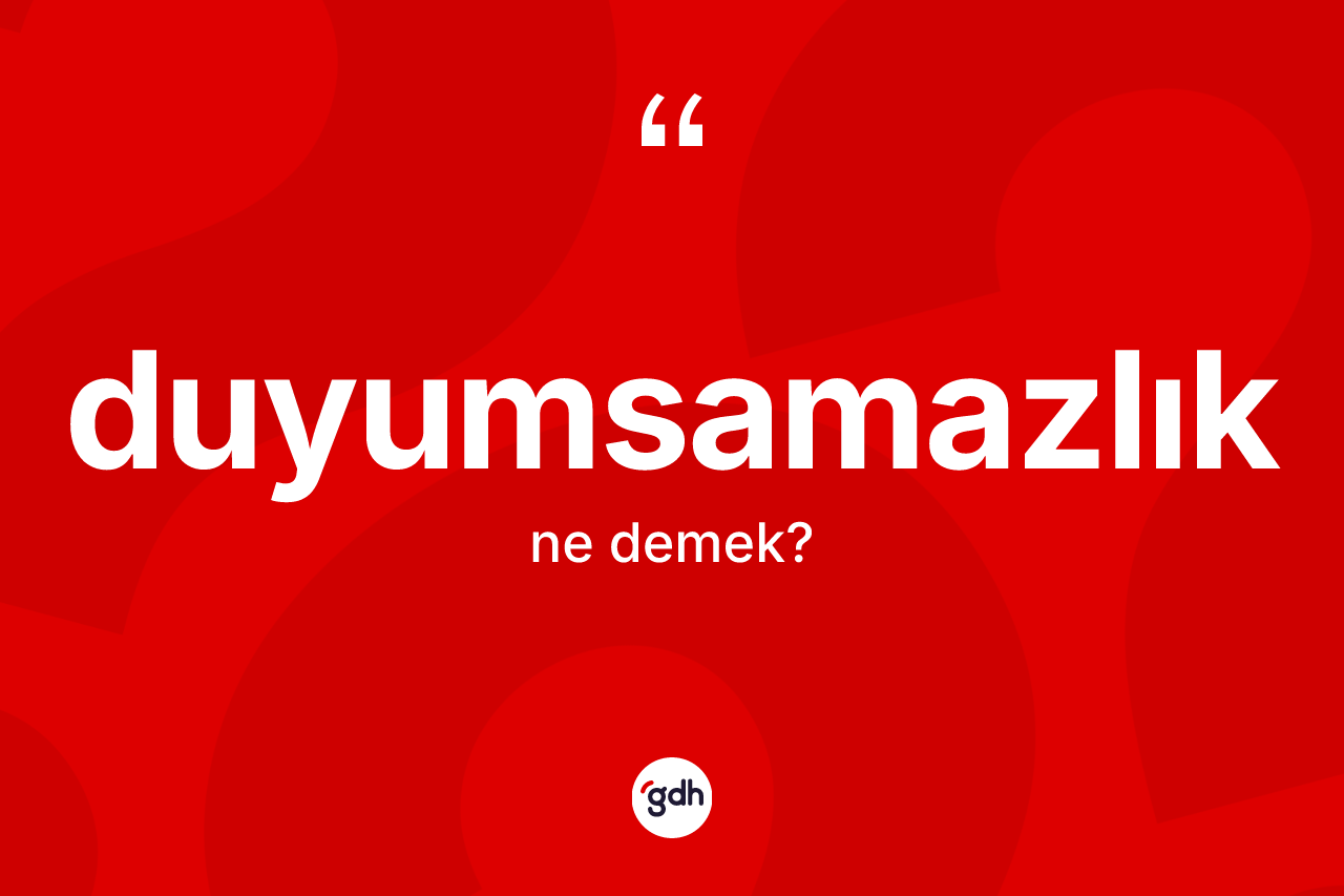 Duyumsamazlık kelimesi nedir?