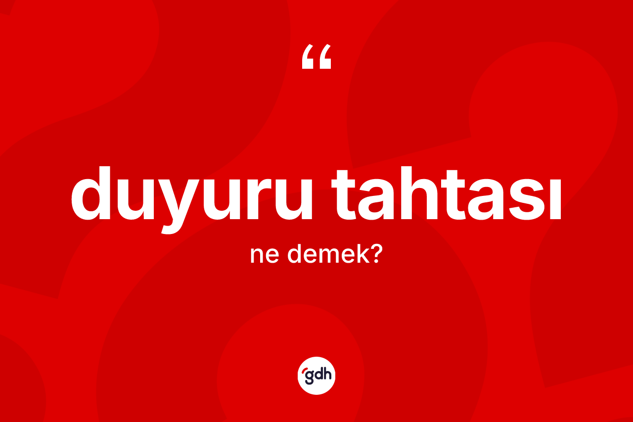 Duyuru tahtası nedir? Duyuru tahtasının TDK'ya göre anlamı nedir?