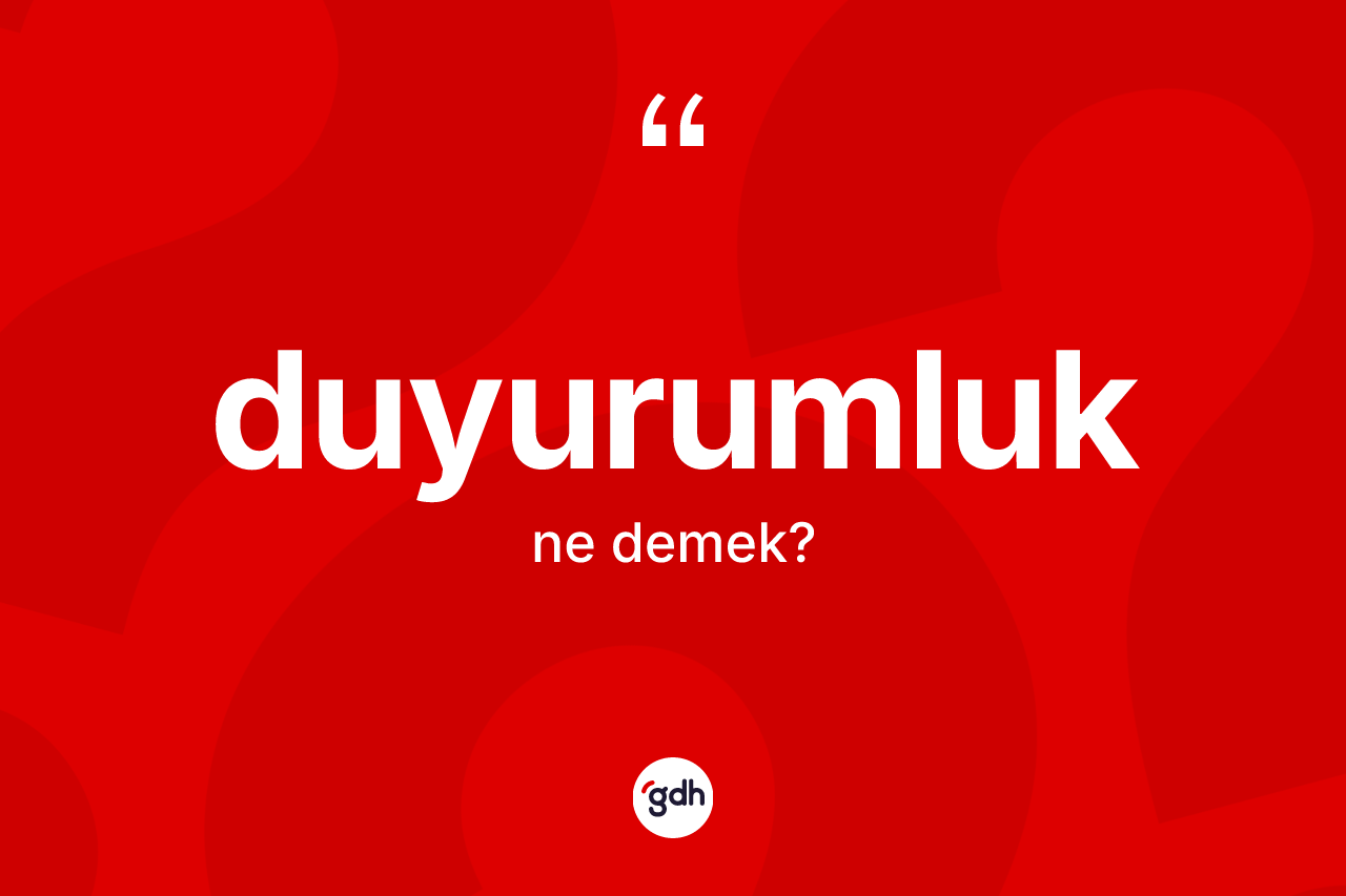 Duyurumluk kelimesi nedir? Duyurumluk kelimesinin özellikleri nelerdir?