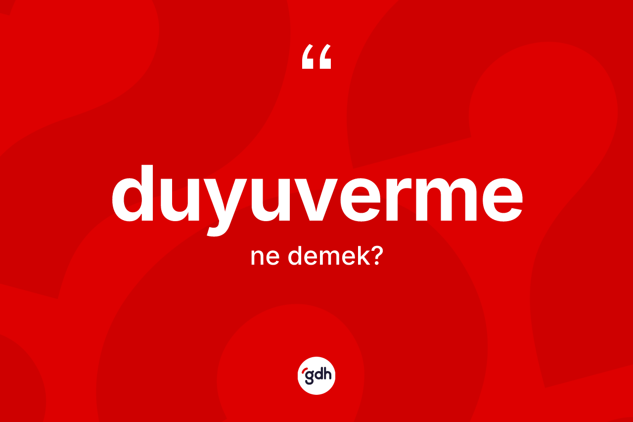 Duyuverme kelimesinin tanımı nedir? Duyuverme kelimesinin özellikleri nelerdir?