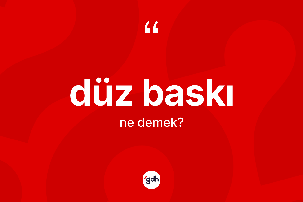 Düz baskı kelimesinin tanımı nedir?