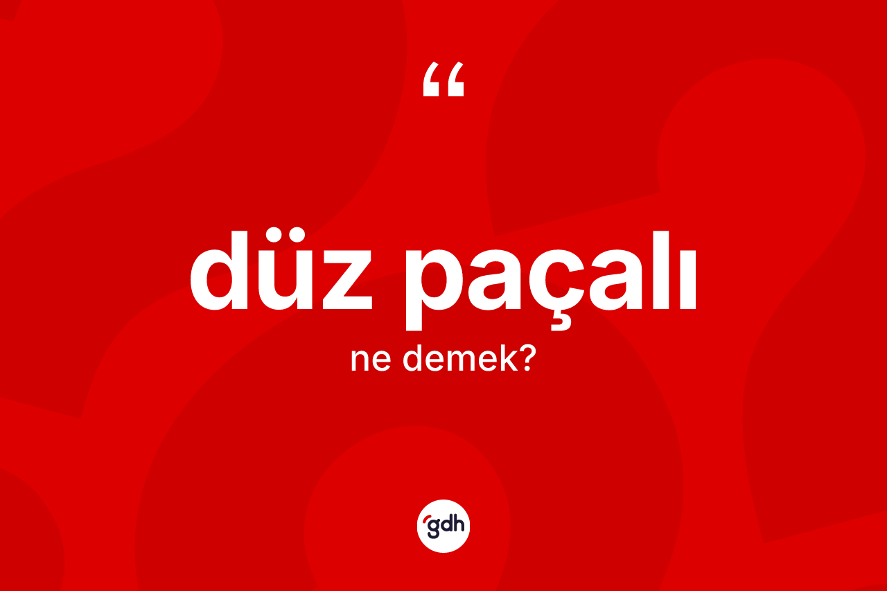 Düz paçalı kelimesinin sözlükteki tanımı nedir?