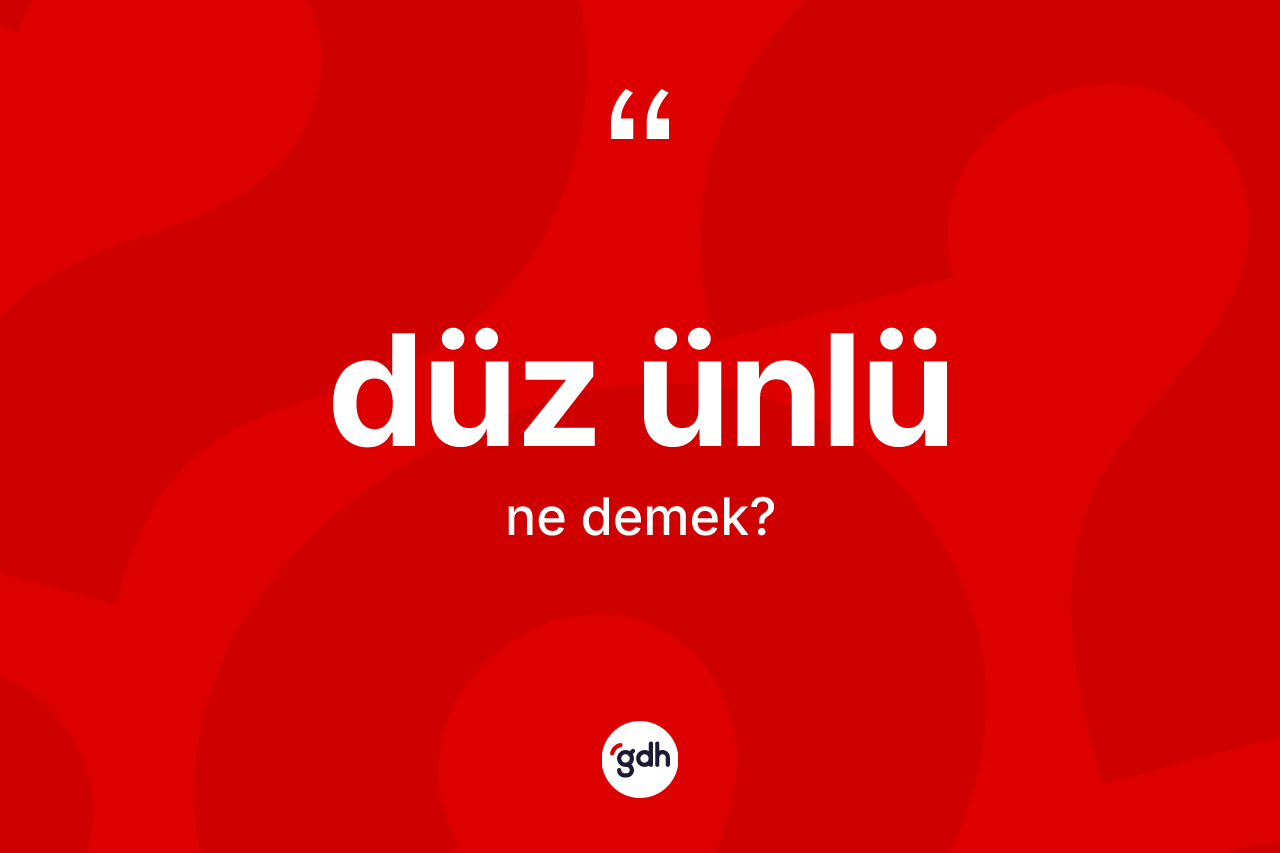 Düz ünlü ne anlama gelir?