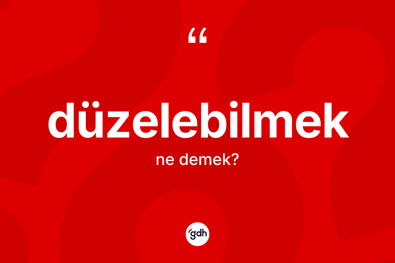 Düzelebilmek nedir?