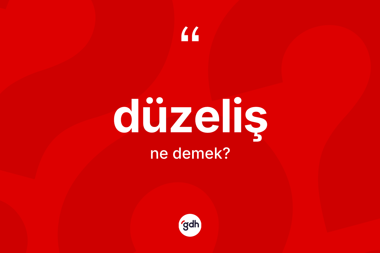 Düzeliş ne demek?